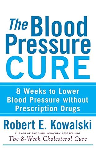 The Blood Pressure Cure 8 Weeks To Lower Blood Pressure Without