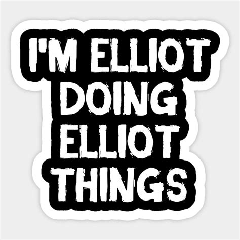 Im Elliot Doing Elliot Things Elliot Sticker Teepublic