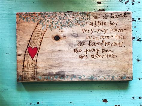 Actually, reading the giving tree discourse has been interesting. Hand Lettered & Wood Burned Shel Silverstein, The Giving Tree Quote - "and she loved a little ...