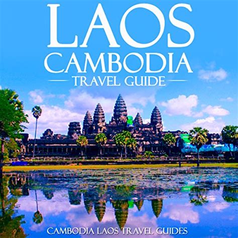 Laos Cambodia Travel Guide By Cambodia Laos Travel Guides Audiobook