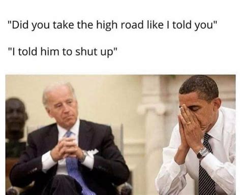 Joe Biden Will You Shut Up Man Meme Obama Did You Take The High Road