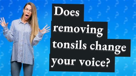 Does Removing Tonsils Change Your Voice Youtube