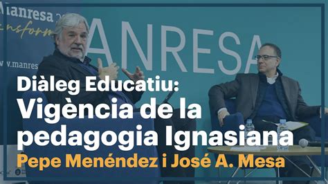 Pepe Menéndez I José A Mesa La Vigència De La Pedagogia Ignasiana