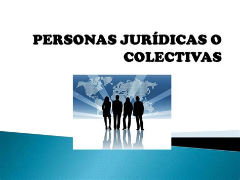 Ppt Personas JurÍdicas O Colectivas Powerpoint Presentation Free