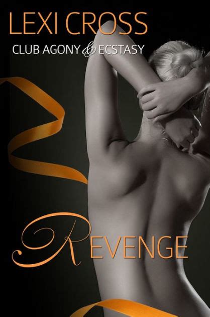 Revenge Club Agony Ecstasy BDSM Anal Erotic Story By Lexi Cross