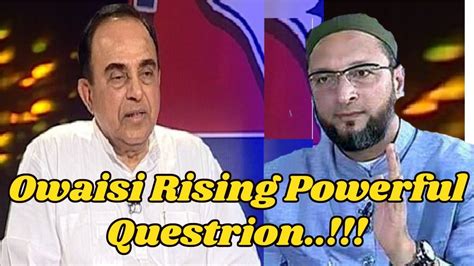 Asaduddin Owaisi Rising Powerful Questions Made Dr Submanian Swamy