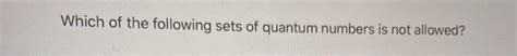 Solved: Which Of The Following Sets Of Quantum Numbers Is ...