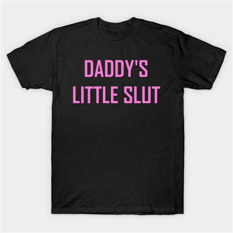 daddys little slut ddlg t shirt teepublic