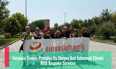 Euroasia Travels Provides Its Unique And Esteemed Clients With Bespoke