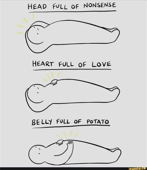Head Full Of Nonsense Heart Full Of Love Belly Full Of Potato Ifunny