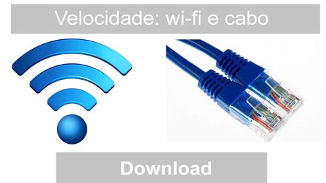 VELOCIDADE NO WI FI E NO CABO E REDE DIFERENÇA DE VELOCIDADE YouTube