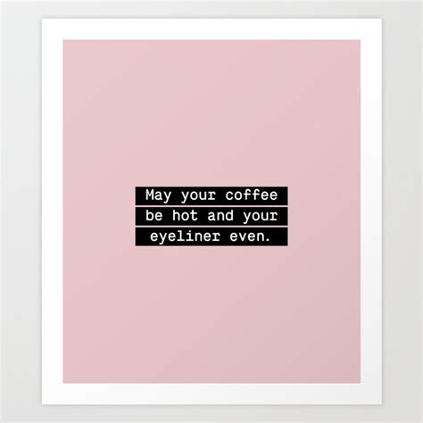 may your coffee be hot and your eyeliner even art print by overdose illustrated society6