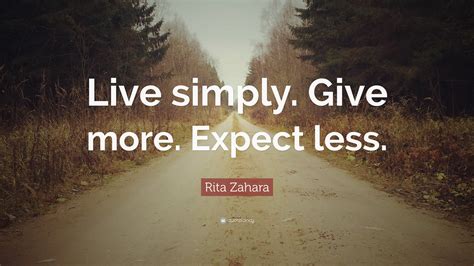 Rita Zahara Quote “live Simply Give More Expect Less”
