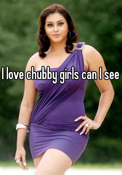 I Love Chubby Girls Can I See