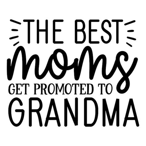 Premium Vector The Best Moms Get Promoted To Grandma Svg