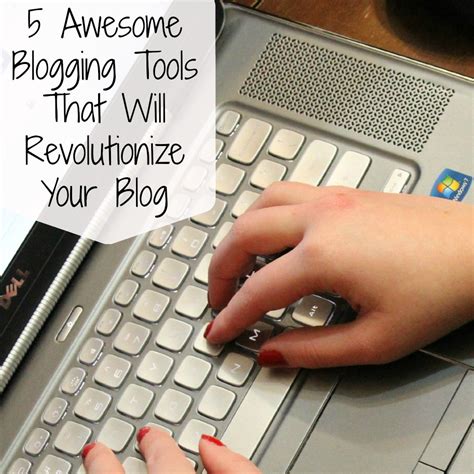 5 Awesome Revolutionizing Blogging Tools The Sits Girls
