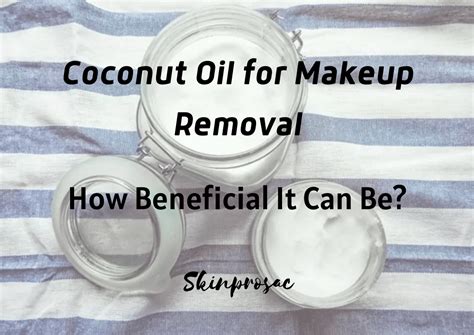 Coconut Oil For Makeup Removal Is It Good For Skin Skinprosac