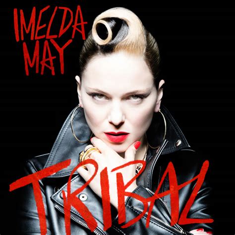 But these joys have been tempered by concern for her mother, who's always been her hero, she tells. Imelda May - Tribal | mxdwn.com