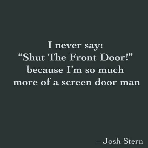 I Never Say “shut The Front Door ” Because I’m So Much More Of A Screen Door Man Screen Door