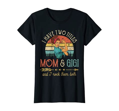 Womens I Have Two Titles Mom And Gigi Mothers Day T T Shirt