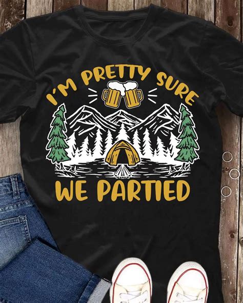 Im Pretty Sure We Partied Drinking And Camping Party While Camping