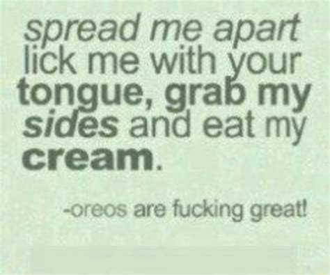 Spread Me Apart Lick Me With Tongue Grab My Sides And Eat My Cream