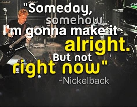A Line From Nickelbacks Song Called Someday Nickelback Songs Song