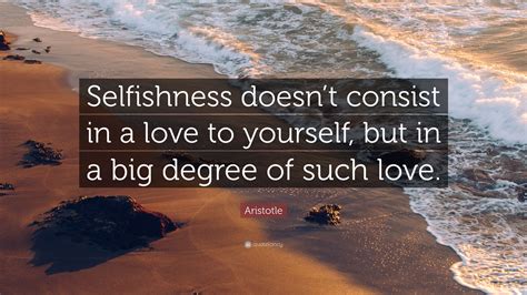 Aristotle Quote Selfishness Doesnt Consist In A Love To