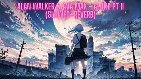 Alan Walker Ava Max Alone Pt II Slowed Reverb YouTube
