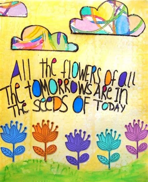 All The Flowers Of All The Tomorrows Are In The Seeds Of Today