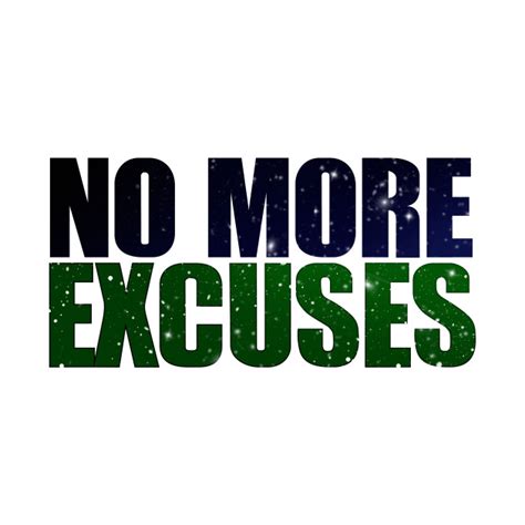 No More Excuses No More Excuses No Excuses T Shirt Teepublic