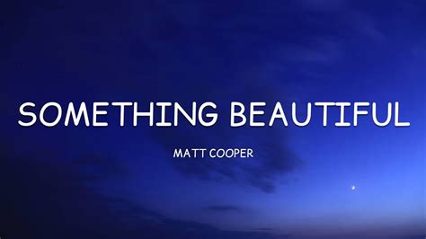 Matt Cooper Something Beautiful Lyrics Chords Chordify
