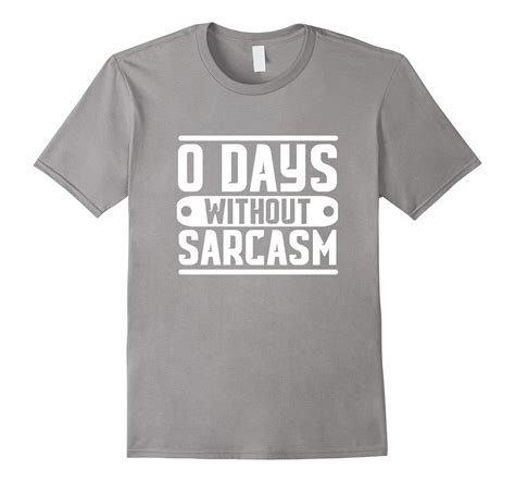 0 Days Without Sarcasm Clever Quotes Graphics Funny T Shirt Td Teedep