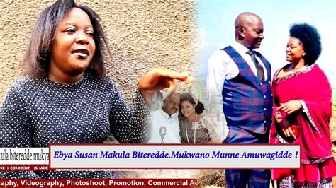 Ebya Susan Makula Biteredde Mukwano Munne Amuwagidde Okubba Omusajja