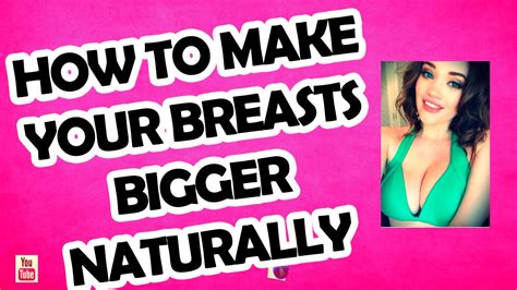 How To Make Your Breasts Bigger Naturally Youtube