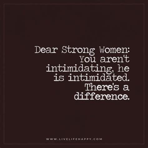 Dear Strong Women You Arent Intimidating He Is Intimidated Theres