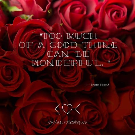 Too Much Of A Good Thing Can Be Wonderful — Mae West Mae West Mae