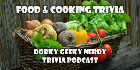 Food And Cooking Trivia Dorky Geeky Nerdy Podcast