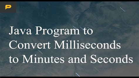 Java Program To Convert Milliseconds To Minutes And Seconds Youtube