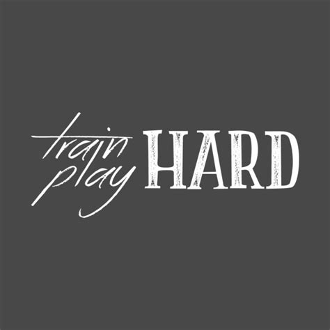 Train Hard Play Hard Train T Shirt Teepublic