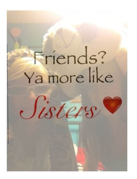 •friends Ya More Like Sisters• Sisters Friends Quotes