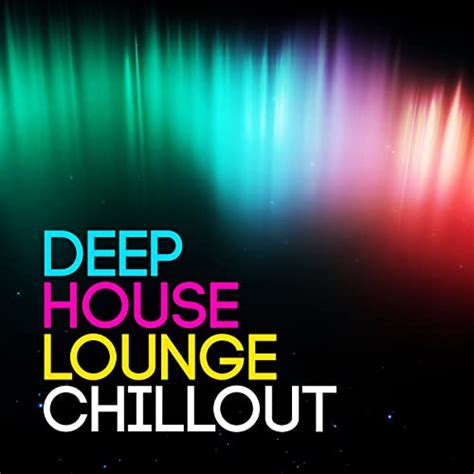 deep house lounge chillout by deep house lounge on amazon music