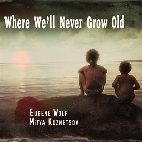 Where Well Never Grow Old By Eugene Wolf And Mitya Kuznetsov Ethno Kuznya Spotify Url