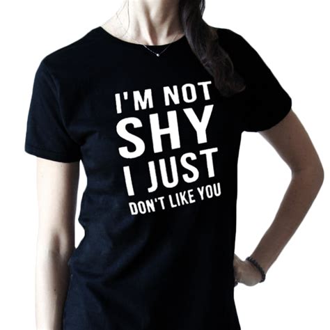 I Am Not Shy I Just Dont Like You T Shirt Funny Saying T Shirt Women Sarcastic Anti Social