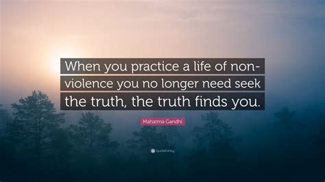 Mahatma Gandhi Quote When You Practice A Life Of Non Violence You No