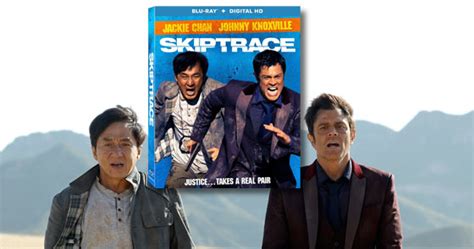 Skiptrace Starring Jackie Chan And Johnny Knoxville On Blu Ray Oct