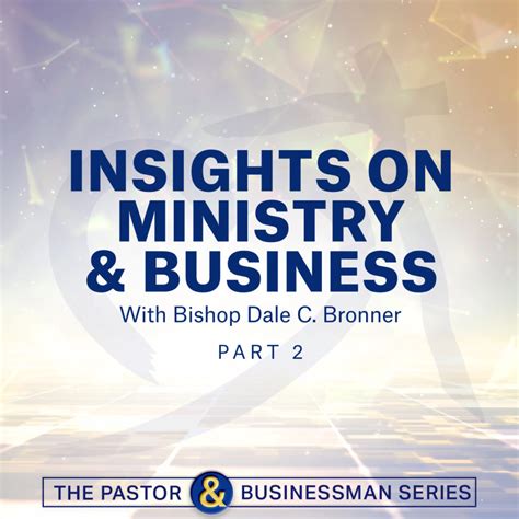 Insights On Ministry And Business With Bishop Dale C Bronner Part 2