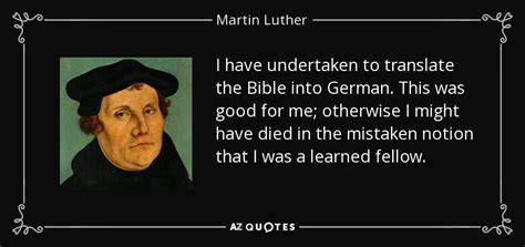 martin luther quote i have undertaken to translate the bible into german this