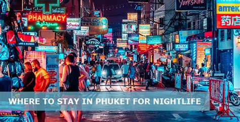 Where To Stay In Phuket For Nightlife Best Areas Easy Travel U