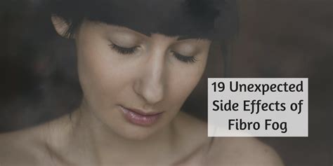 19 Unexpected Side Effects Of Fibro Fog Fibro Fog Side Effects